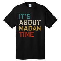 Its About Madam Time Kamala Harris 2024 President Women Gift Tall T-Shirt