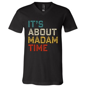 Its About Madam Time Kamala Harris 2024 President Women Gift V-Neck T-Shirt