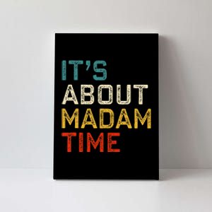 Its About Madam Time Kamala Harris 2024 President Women Gift Canvas