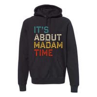 Its About Madam Time Kamala Harris 2024 President Women Gift Premium Hoodie