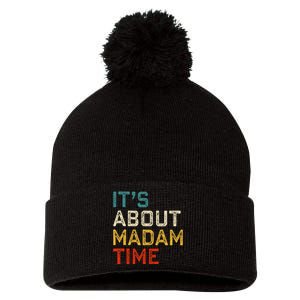 Its About Madam Time Kamala Harris 2024 President Women Gift Pom Pom 12in Knit Beanie