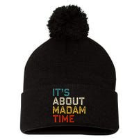 Its About Madam Time Kamala Harris 2024 President Women Gift Pom Pom 12in Knit Beanie