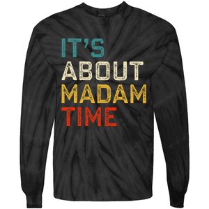 Its About Madam Time Kamala Harris 2024 President Women Gift Tie-Dye Long Sleeve Shirt