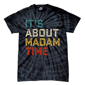 Its About Madam Time Kamala Harris 2024 President Women Gift Tie-Dye T-Shirt