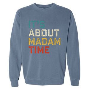 Its About Madam Time Kamala Harris 2024 President Women Gift Garment-Dyed Sweatshirt