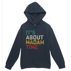 Its About Madam Time Kamala Harris 2024 President Women Gift Urban Pullover Hoodie