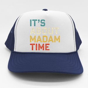 Its About Madam Time Kamala Harris 2024 President Women Gift Trucker Hat