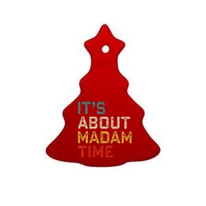 Its About Madam Time Kamala Harris 2024 President Women Gift Ceramic Tree Ornament