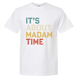 Its About Madam Time Kamala Harris 2024 President Women Gift Garment-Dyed Heavyweight T-Shirt