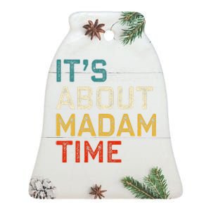 Its About Madam Time Kamala Harris 2024 President Women Gift Ceramic Bell Ornament