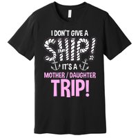 ItS A Mother Daughter Trip Cruise Ship Wear Premium T-Shirt