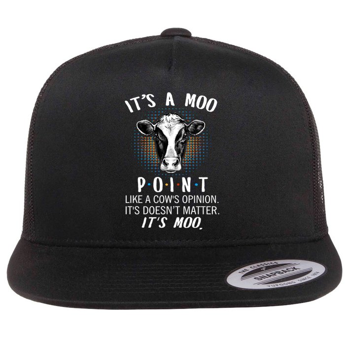 Its A Moo P O I N T Like A Cows Opinion Its Doesnt Funny Gift Flat Bill Trucker Hat