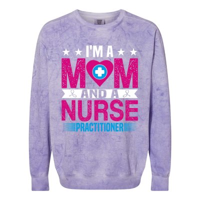 IM A Mom And A Nurse Practitioner Funny Np Nurse Mom Gift Colorblast Crewneck Sweatshirt