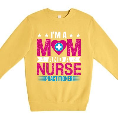 IM A Mom And A Nurse Practitioner Funny Np Nurse Mom Gift Premium Crewneck Sweatshirt