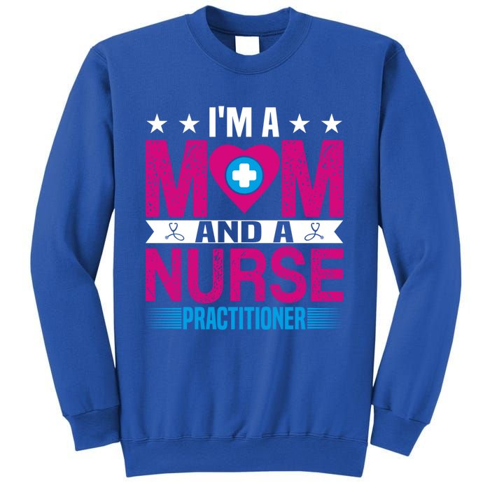 IM A Mom And A Nurse Practitioner Funny Np Nurse Mom Gift Sweatshirt