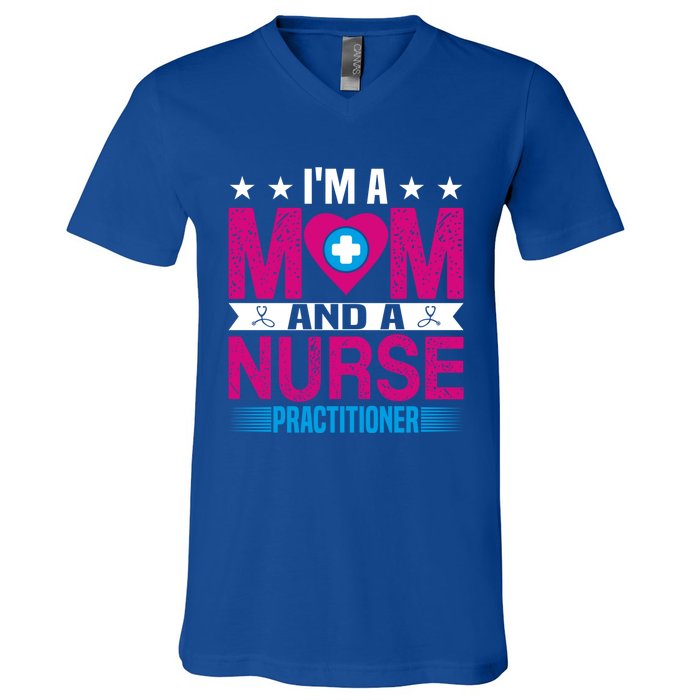 IM A Mom And A Nurse Practitioner Funny Np Nurse Mom Gift V-Neck T-Shirt