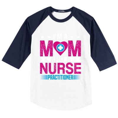 IM A Mom And A Nurse Practitioner Funny Np Nurse Mom Gift Baseball Sleeve Shirt