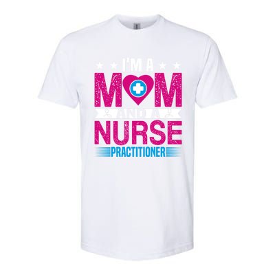 IM A Mom And A Nurse Practitioner Funny Np Nurse Mom Gift Softstyle CVC T-Shirt