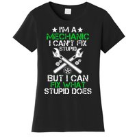 I'm A Mechanic I Can't Fix Stupid Car Mechanic Auto Mechanic Women's T-Shirt