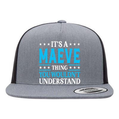 Its A Maeve Thing Wouldnt Understand Girl Name Maeve Flat Bill Trucker Hat