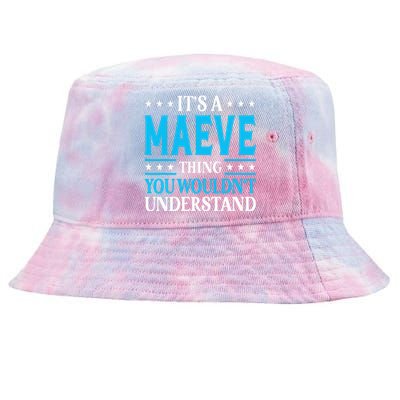 Its A Maeve Thing Wouldnt Understand Girl Name Maeve Tie-Dyed Bucket Hat