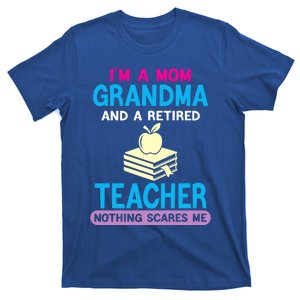 Im A Mom Grandma And A Retired Teacher Grandma Teachers Gift T-Shirt