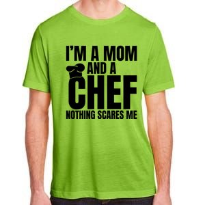 Im A Mom And A Chef Nothing Scares Me Kitchen Culinary Cook Gift Adult ChromaSoft Performance T-Shirt