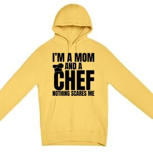 Im A Mom And A Chef Nothing Scares Me Kitchen Culinary Cook Gift Premium Pullover Hoodie