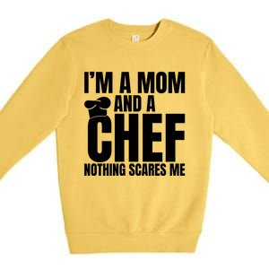 Im A Mom And A Chef Nothing Scares Me Kitchen Culinary Cook Gift Premium Crewneck Sweatshirt