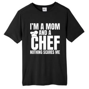 Im A Mom And A Chef Nothing Scares Me Kitchen Culinary Cook Gift Tall Fusion ChromaSoft Performance T-Shirt