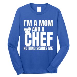 Im A Mom And A Chef Nothing Scares Me Kitchen Culinary Cook Gift Long Sleeve Shirt