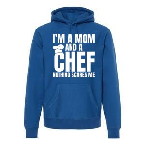 Im A Mom And A Chef Nothing Scares Me Kitchen Culinary Cook Gift Premium Hoodie