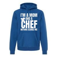 Im A Mom And A Chef Nothing Scares Me Kitchen Culinary Cook Gift Premium Hoodie