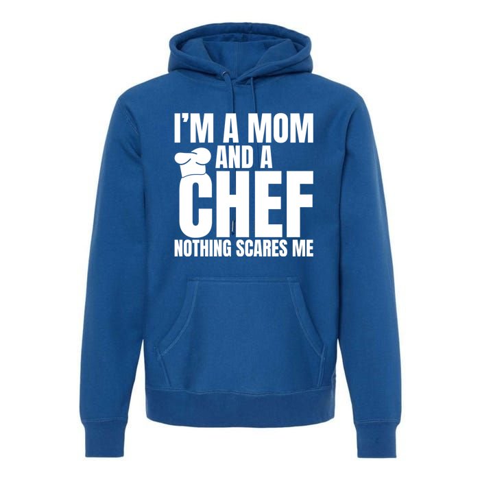 Im A Mom And A Chef Nothing Scares Me Kitchen Culinary Cook Gift Premium Hoodie