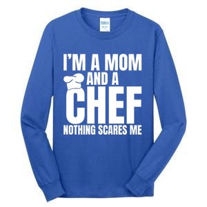 Im A Mom And A Chef Nothing Scares Me Kitchen Culinary Cook Gift Tall Long Sleeve T-Shirt