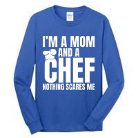 Im A Mom And A Chef Nothing Scares Me Kitchen Culinary Cook Gift Tall Long Sleeve T-Shirt