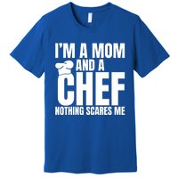 Im A Mom And A Chef Nothing Scares Me Kitchen Culinary Cook Gift Premium T-Shirt