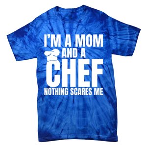 Im A Mom And A Chef Nothing Scares Me Kitchen Culinary Cook Gift Tie-Dye T-Shirt