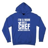 Im A Mom And A Chef Nothing Scares Me Kitchen Culinary Cook Gift Tall Hoodie