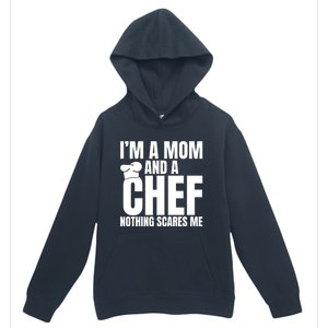 Im A Mom And A Chef Nothing Scares Me Kitchen Culinary Cook Gift Urban Pullover Hoodie