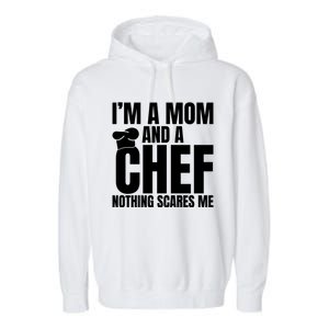 Im A Mom And A Chef Nothing Scares Me Kitchen Culinary Cook Gift Garment-Dyed Fleece Hoodie