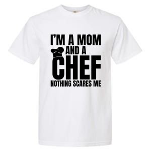 Im A Mom And A Chef Nothing Scares Me Kitchen Culinary Cook Gift Garment-Dyed Heavyweight T-Shirt