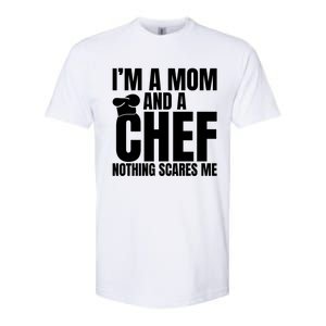 Im A Mom And A Chef Nothing Scares Me Kitchen Culinary Cook Gift Softstyle CVC T-Shirt