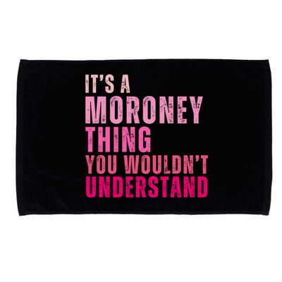 ItS A Moroney Thing You WouldnT Understand Moroney Microfiber Hand Towel