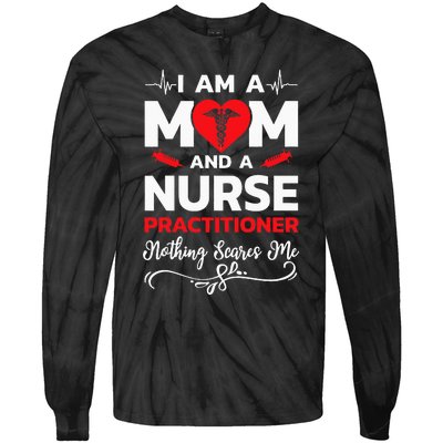 Im A Mom And A Nurse Practitioner Nothing Scares Me Tie-Dye Long Sleeve Shirt