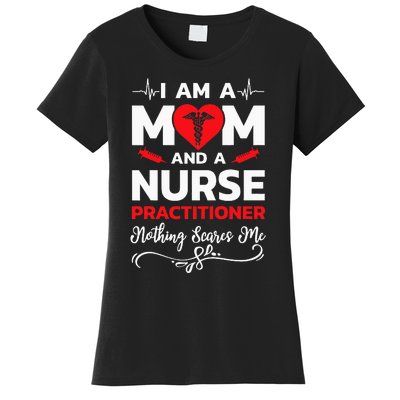 Im A Mom And A Nurse Practitioner Nothing Scares Me Women's T-Shirt