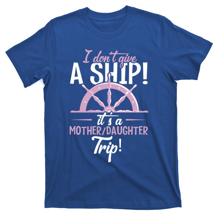 It's A Mother Daughter Trip Cruise Ship Wear Gift T-Shirt