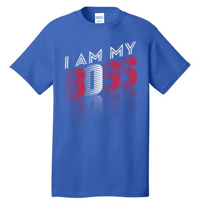 I Am My Boss I Am My Boss Selfgiftemployed And Entrepreneur Cool Gift Tall T-Shirt