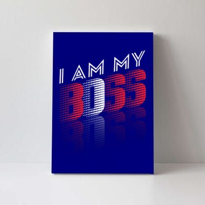 I Am My Boss I Am My Boss Selfgiftemployed And Entrepreneur Cool Gift Canvas