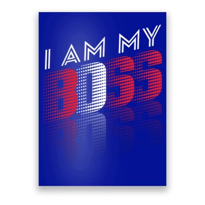 I Am My Boss I Am My Boss Selfgiftemployed And Entrepreneur Cool Gift Poster